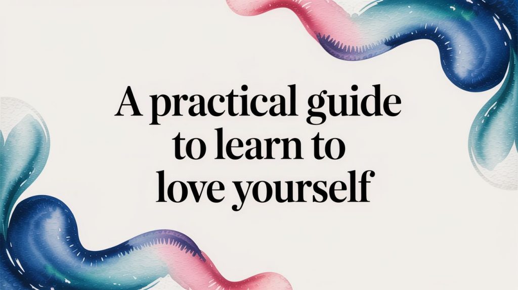 A Practical Guide To Learn To Love Yourself